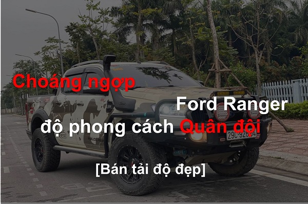 [BÁN TẢI ĐỘ ĐẸP] Chiêm ngưỡng siêu phẩm độ Ford Ranger phong cách Military